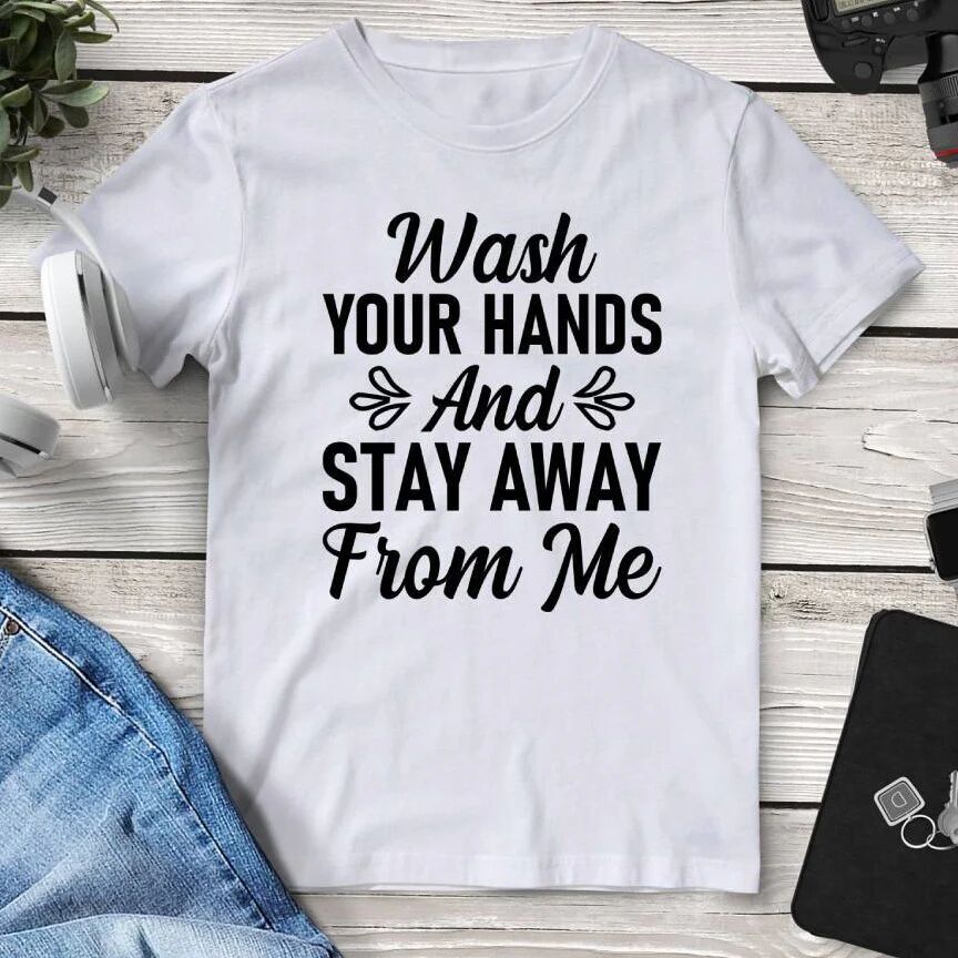 Printful Wash Your Hands And Stay Away From Me Tee