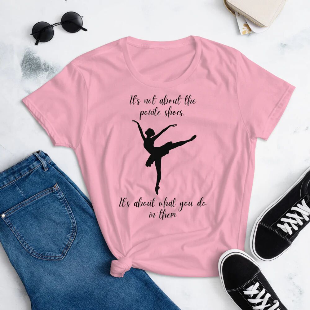 Printful It’s Not About The Pointe Shoes It’s About What You Do In Them Tee