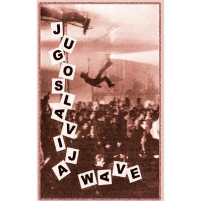 Death Is Not the End Various Artists - Jugoslavia Wave: Yugoslavian New Wave & Post Punk, 1980-1989 (Various Artists) - CASSETTES Death Is Not the End Various Artists - Jugoslavia Wave: Yugoslavian New Wave & Post Punk, 1980-1989 (Various Artists) - CASSETTES