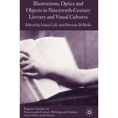 Palgrave Macmillan Illustrations, Optics and Objects in Nineteenth-Century Literary and Visual Cultures - Hard cover Palgrave Macmillan Illustrations, Optics and Objects in Nineteenth-Century Literary and Visual Cultures - Hard cover