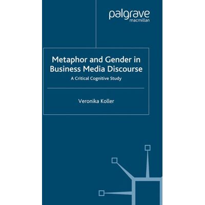 Palgrave Macmillan Metaphor and Gender in Business Media Discourse - eBook Palgrave Macmillan Metaphor and Gender in Business Media Discourse - eBook