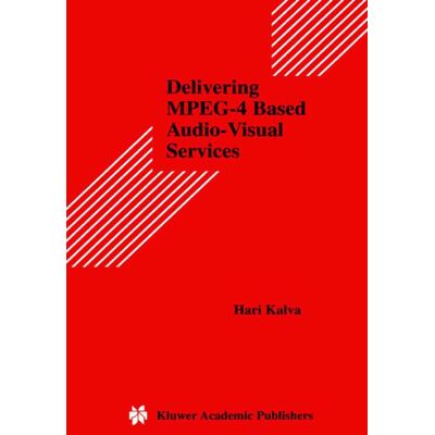 Springer Delivering MPEG-4 Based Audio-Visual Services - Hard cover Springer Delivering MPEG-4 Based Audio-Visual Services - Hard cover
