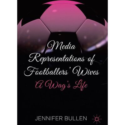 Palgrave Macmillan Media Representations of Footballers' Wives - eBook Palgrave Macmillan Media Representations of Footballers' Wives - eBook
