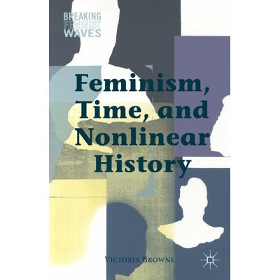 Palgrave Macmillan Feminism, Time, and Nonlinear History - Hard cover Palgrave Macmillan Feminism, Time, and Nonlinear History - Hard cover