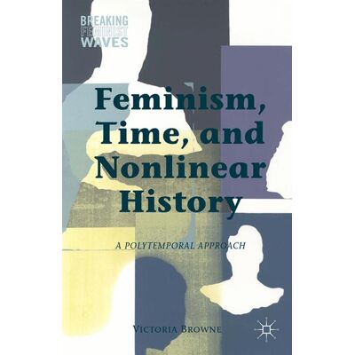 Palgrave Macmillan Feminism, Time, and Nonlinear History - Soft cover Palgrave Macmillan Feminism, Time, and Nonlinear History - Soft cover