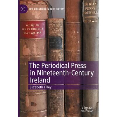 Palgrave Macmillan The Periodical Press in Nineteenth-Century Ireland - eBook Palgrave Macmillan The Periodical Press in Nineteenth-Century Ireland - eBook