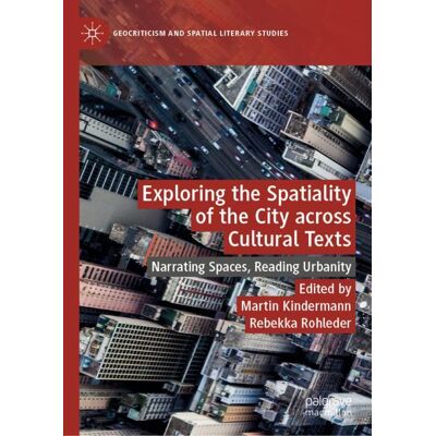 Palgrave Macmillan Exploring the Spatiality of the City across Cultural Texts - eBook Palgrave Macmillan Exploring the Spatiality of the City across Cultural Texts - eBook