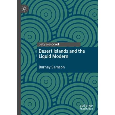 Palgrave Pivot Desert Islands and the Liquid Modern - eBook Palgrave Pivot Desert Islands and the Liquid Modern - eBook