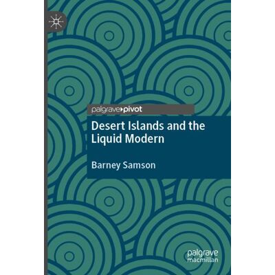 Palgrave Pivot Desert Islands and the Liquid Modern - Soft cover Palgrave Pivot Desert Islands and the Liquid Modern - Soft cover