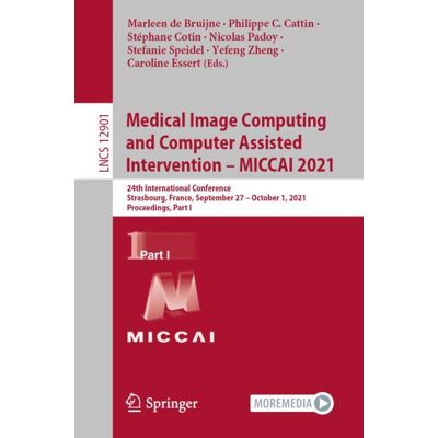 Springer Medical Image Computing and Computer Assisted Intervention – MICCAI 2021 - eBook Springer Medical Image Computing and Computer Assisted Intervention – MICCAI 2021 - eBook