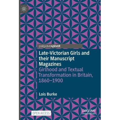 Palgrave Macmillan Late-Victorian Girls and their Manuscript Magazines - Hard cover Palgrave Macmillan Late-Victorian Girls and their Manuscript Magazines - Hard cover