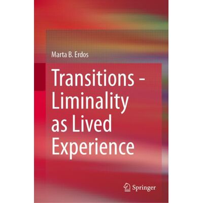 Springer Transitions - Liminality as Lived Experience - Hard cover Springer Transitions - Liminality as Lived Experience - Hard cover