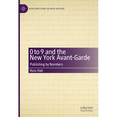 Palgrave Macmillan 0 to 9 and the New York Avant-Garde - Hard cover Palgrave Macmillan 0 to 9 and the New York Avant-Garde - Hard cover