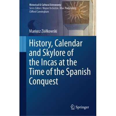 Springer History, Calendar and Skylore of the Incas at the Time of the Spanish Conquest - eBook Springer History, Calendar and Skylore of the Incas at the Time of the Spanish Conquest - eBook