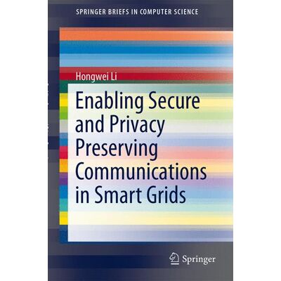 Springer Enabling Secure and Privacy Preserving Communications in Smart Grids - eBook Springer Enabling Secure and Privacy Preserving Communications in Smart Grids - eBook