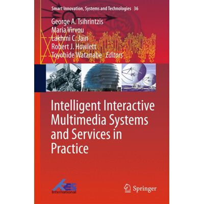 Springer Intelligent Interactive Multimedia Systems and Services in Practice - Hard cover Springer Intelligent Interactive Multimedia Systems and Services in Practice - Hard cover