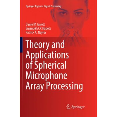Springer Theory and Applications of Spherical Microphone Array Processing - Soft cover Springer Theory and Applications of Spherical Microphone Array Processing - Soft cover
