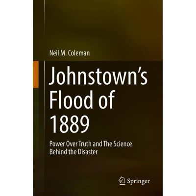 Springer Johnstown’s Flood of 1889 - Hard cover Springer Johnstown’s Flood of 1889 - Hard cover