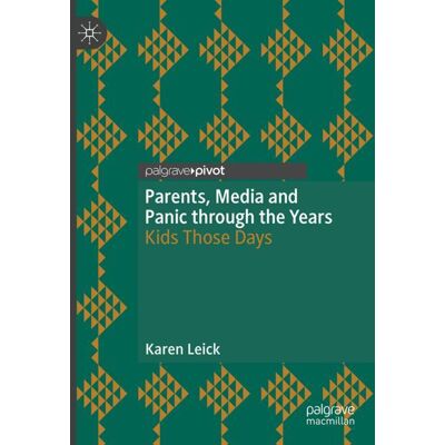 Palgrave Pivot Parents, Media and Panic through the Years - Hard cover Palgrave Pivot Parents, Media and Panic through the Years - Hard cover