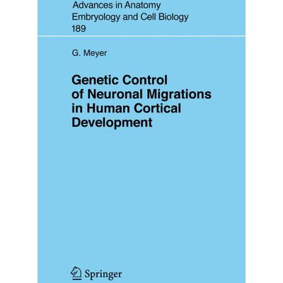 Springer Genetic Control of Neuronal Migrations in Human Cortical Development - Soft cover Springer Genetic Control of Neuronal Migrations in Human Cortical Development - Soft cover