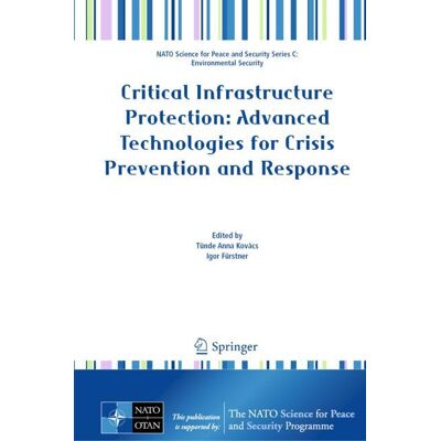 Springer Critical Infrastructure Protection: Advanced Technologies for Crisis Prevention and Response - eBook Springer Critical Infrastructure Protection: Advanced Technologies for Crisis Prevention and Response - eBook