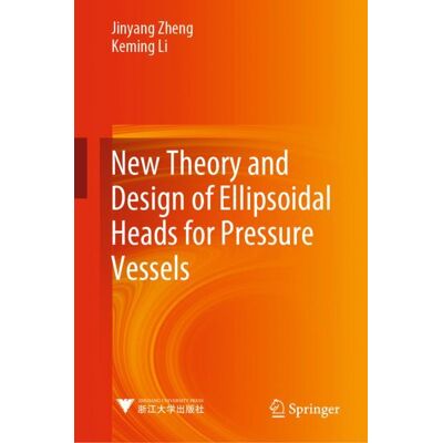Springer New Theory and Design of Ellipsoidal Heads for Pressure Vessels - Hard cover Springer New Theory and Design of Ellipsoidal Heads for Pressure Vessels - Hard cover