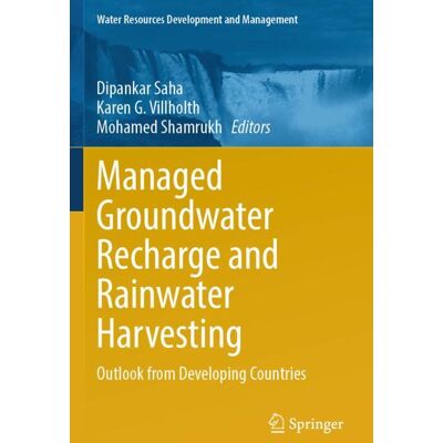 Springer Managed Groundwater Recharge and Rainwater Harvesting - Soft cover Springer Managed Groundwater Recharge and Rainwater Harvesting - Soft cover