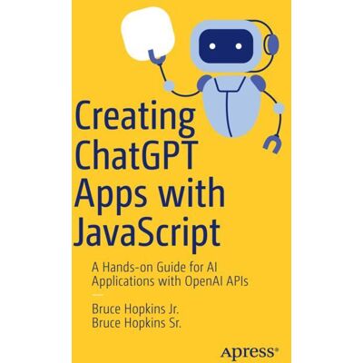 Apress Creating ChatGPT Apps with JavaScript - Soft cover Apress Creating ChatGPT Apps with JavaScript - Soft cover