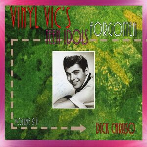 Dick Caruso - Vinyl Vic's Forgotten Teen Idols, Vol. 21 - Rock Dick Caruso - Vinyl Vic's Forgotten Teen Idols, Vol. 21 - Rock