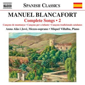 Manuel Blancafort Complete Songs - Naxos Manuel Blancafort Complete Songs - Naxos