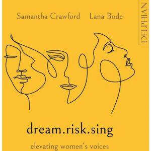 Delphian Crawford Lana - Dream.Risk.Sing - Elevating Women'S Voices Delphian Crawford Lana - Dream.Risk.Sing - Elevating Women'S Voices