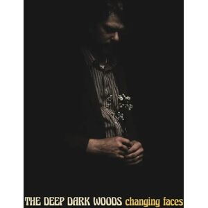 The Deep Dark Woods Changing Faces - CD The Deep Dark Woods Changing Faces - CD