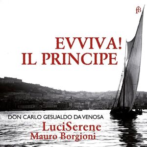 Fra Bernardo Gesualdo - Eviva Il Principe - Classical Album Fra Bernardo Gesualdo - Eviva Il Principe - Classical Album
