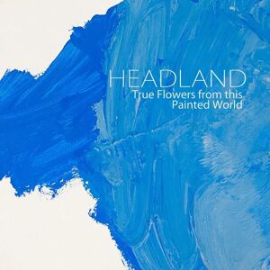 Headland Music True Flowers From This Painted World Headland Music True Flowers From This Painted World