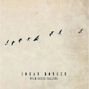 Johan Borger Wild Geese Calling - Muziekalbum Johan Borger Wild Geese Calling - Muziekalbum