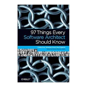 O'Reilly 97 Things Every Software Architect Should Know - Book O'Reilly 97 Things Every Software Architect Should Know - Book