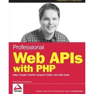 Wiley Professionelle Web APIs mit PHP - eBay, Google, Paypal, Amazon, FedEx - 384 Seiten Wiley Professionelle Web APIs mit PHP - eBay, Google, Paypal, Amazon, FedEx - 384 Seiten