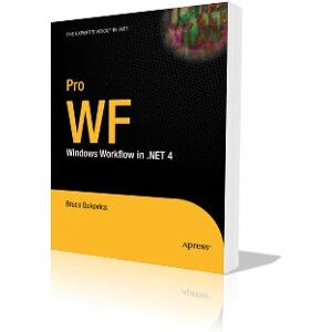 Apress Pro WF Windows Workflow in .NET 4 - Software-Handbuch Apress Pro WF Windows Workflow in .NET 4 - Software-Handbuch