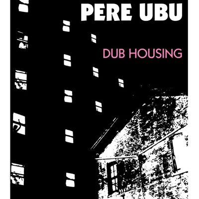 FIRE RECORDS Pere Ubu Dub Housing CD - CD - 2015 FIRE RECORDS Pere Ubu Dub Housing CD - CD - 2015
