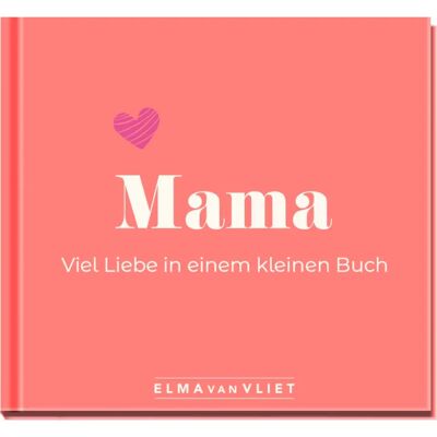 Elma van Vliet - Mama. Viel Liebe in einem kleinen Buch - Livre - Publicité Elma van Vliet - Mama. Viel Liebe in einem kleinen Buch - Livre - Publicité