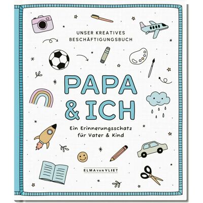 Elma van Vliet: Papa & Ich - Kreatives Erinnerungsbuch für Kinder 5-10 Jahre Elma van Vliet: Papa & Ich - Kreatives Erinnerungsbuch für Kinder 5-10 Jahre
