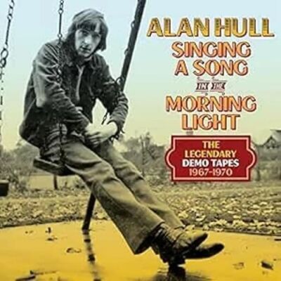 Alan Hull - Singing A Song In The Morning Light - The Legendary Demo Tapes 1967-1970 - Music Album Alan Hull - Singing A Song In The Morning Light - The Legendary Demo Tapes 1967-1970 - Music Album