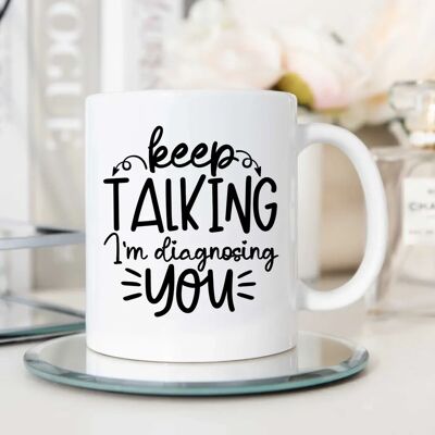 60 SECOND MAKEOVER - Keep Talking I'm Diagnosing You - White - Mug 60 SECOND MAKEOVER - Keep Talking I'm Diagnosing You - White - Mug