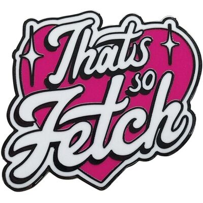 FaNaTtik - BM-233833 - That's So Fetch - Mean Girls - Pin FaNaTtik - BM-233833 - That's So Fetch - Mean Girls - Pin