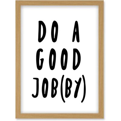 Artery8 Do A Good Jobby - A4 - Light Oak - Framed Wall Art Print Artery8 Do A Good Jobby - A4 - Light Oak - Framed Wall Art Print