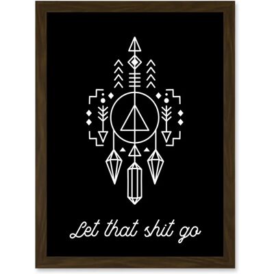 Artery8 - Let That Shit Go - A4 - Framed - Wall Art Artery8 - Let That Shit Go - A4 - Framed - Wall Art