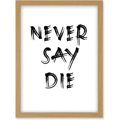 Artery8 - Never Say Die - Light Oak - A4 - Framed Wall Art Artery8 - Never Say Die - Light Oak - A4 - Framed Wall Art