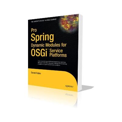 Apress Pro Spring Dynamic Modules für OSGi Service Platforms - Softwarehandbuch Apress Pro Spring Dynamic Modules für OSGi Service Platforms - Softwarehandbuch