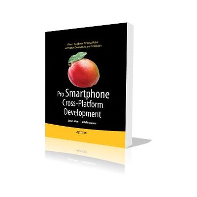 Apress Pro Smartphone Cross-Platform Development - Smartphone Development Software Apress Pro Smartphone Cross-Platform Development - Smartphone Development Software
