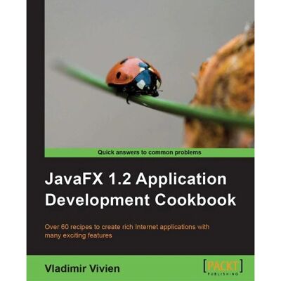 Packt JavaFX 1.2 Anwendungsentwicklungs-Kochbuch - Softwarehandbuch Packt JavaFX 1.2 Anwendungsentwicklungs-Kochbuch - Softwarehandbuch